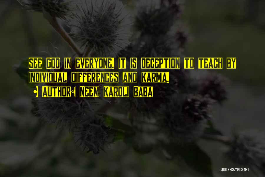 Neem Karoli Baba Quotes: See God In Everyone. It Is Deception To Teach By Individual Differences And Karma.