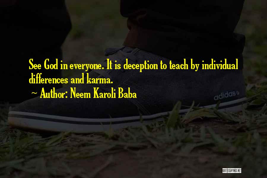 Neem Karoli Baba Quotes: See God In Everyone. It Is Deception To Teach By Individual Differences And Karma.