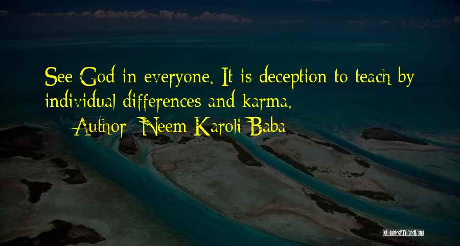 Neem Karoli Baba Quotes: See God In Everyone. It Is Deception To Teach By Individual Differences And Karma.