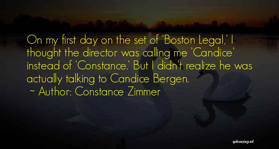 Constance Zimmer Quotes: On My First Day On The Set Of 'boston Legal,' I Thought The Director Was Calling Me 'candice' Instead Of
