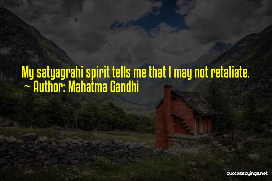 Mahatma Gandhi Quotes: My Satyagrahi Spirit Tells Me That I May Not Retaliate.