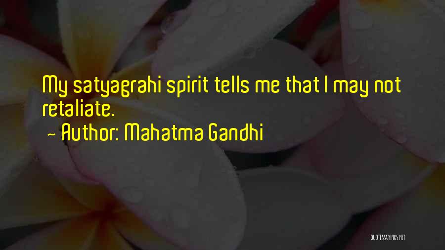 Mahatma Gandhi Quotes: My Satyagrahi Spirit Tells Me That I May Not Retaliate.