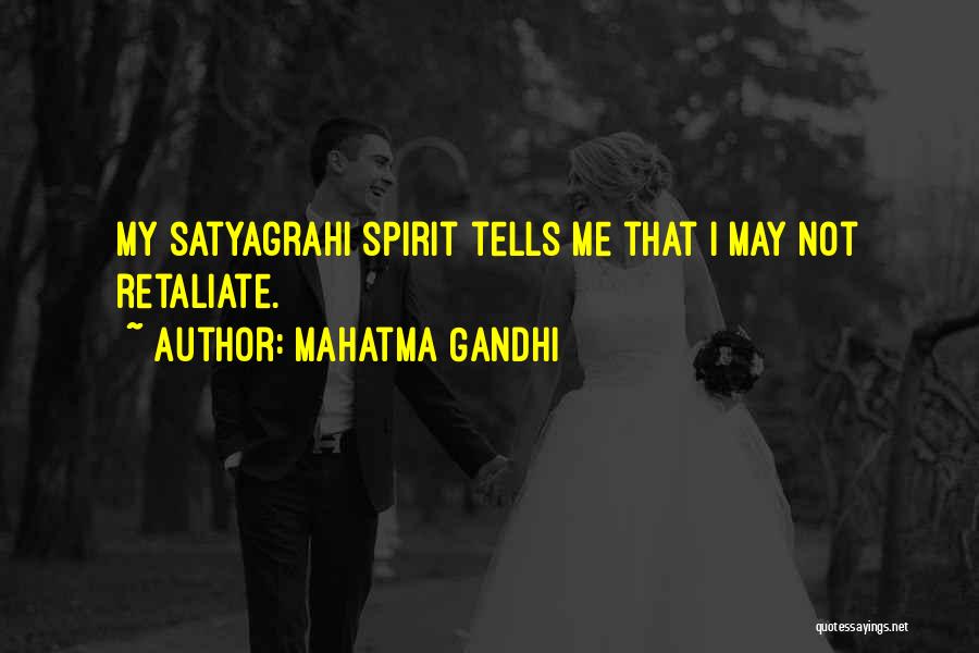 Mahatma Gandhi Quotes: My Satyagrahi Spirit Tells Me That I May Not Retaliate.