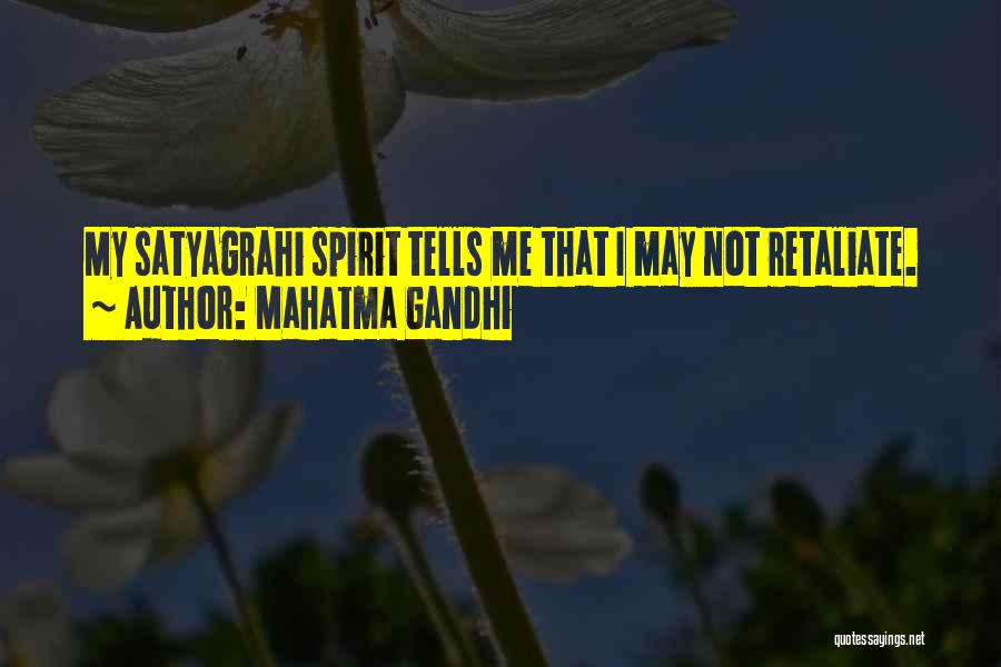 Mahatma Gandhi Quotes: My Satyagrahi Spirit Tells Me That I May Not Retaliate.