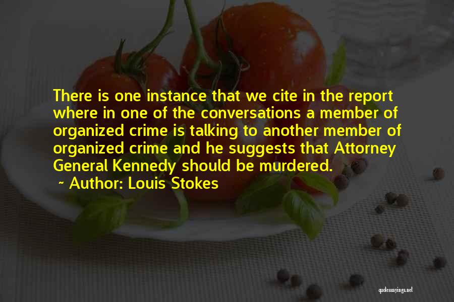 Louis Stokes Quotes: There Is One Instance That We Cite In The Report Where In One Of The Conversations A Member Of Organized