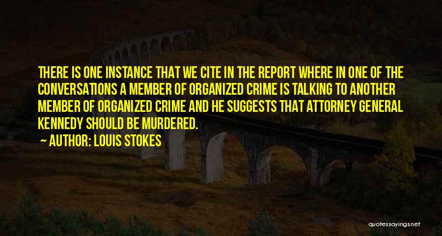 Louis Stokes Quotes: There Is One Instance That We Cite In The Report Where In One Of The Conversations A Member Of Organized