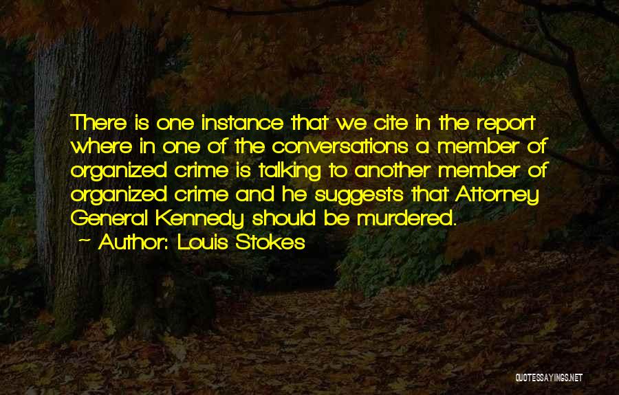 Louis Stokes Quotes: There Is One Instance That We Cite In The Report Where In One Of The Conversations A Member Of Organized