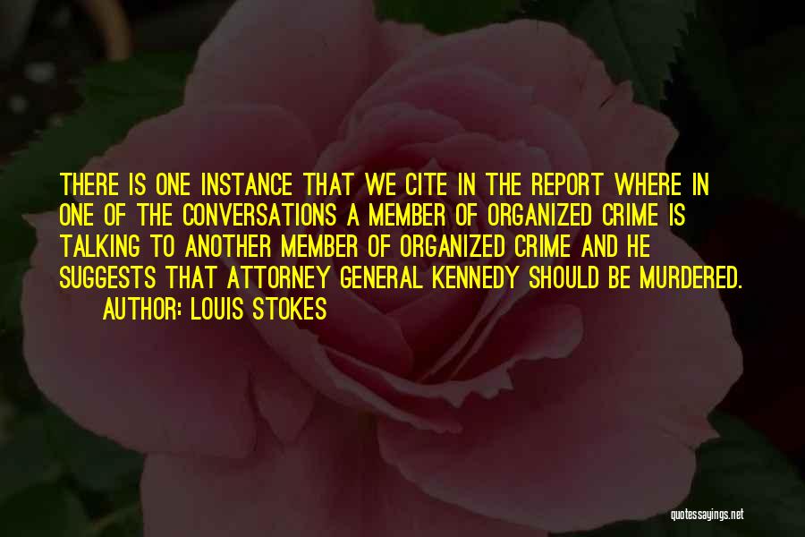 Louis Stokes Quotes: There Is One Instance That We Cite In The Report Where In One Of The Conversations A Member Of Organized