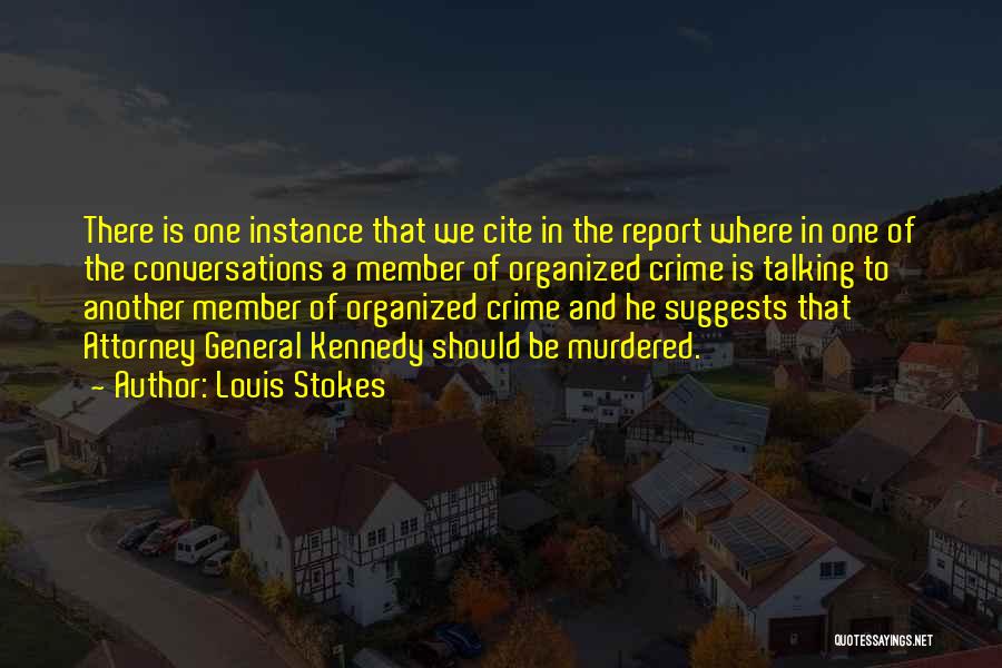 Louis Stokes Quotes: There Is One Instance That We Cite In The Report Where In One Of The Conversations A Member Of Organized