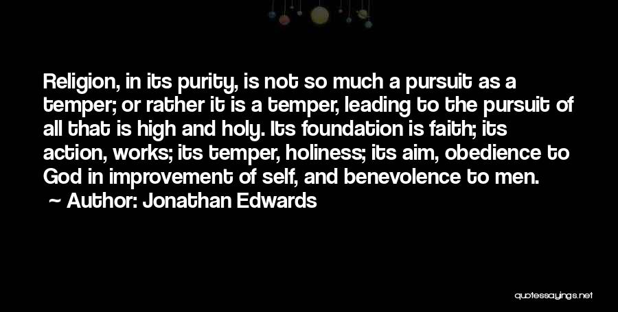 Jonathan Edwards Quotes: Religion, In Its Purity, Is Not So Much A Pursuit As A Temper; Or Rather It Is A Temper, Leading