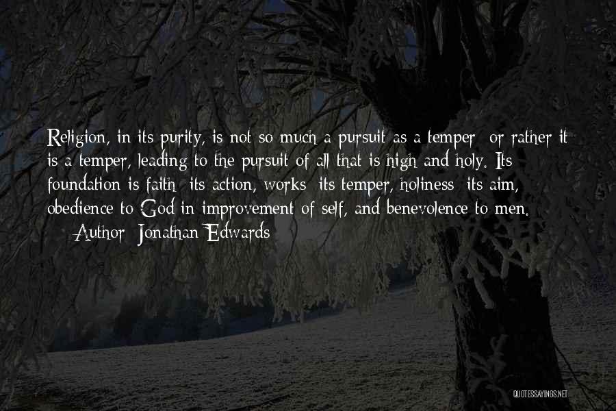 Jonathan Edwards Quotes: Religion, In Its Purity, Is Not So Much A Pursuit As A Temper; Or Rather It Is A Temper, Leading