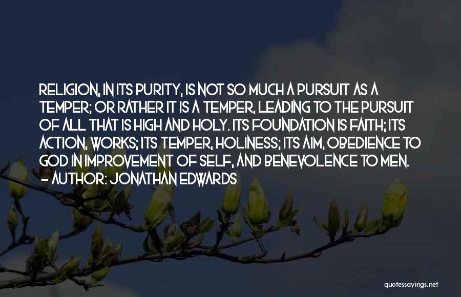 Jonathan Edwards Quotes: Religion, In Its Purity, Is Not So Much A Pursuit As A Temper; Or Rather It Is A Temper, Leading