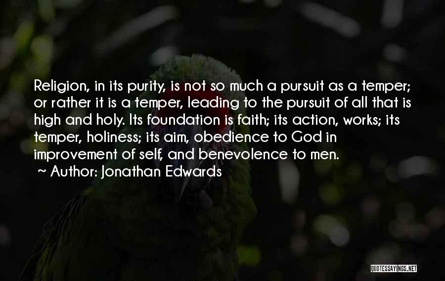 Jonathan Edwards Quotes: Religion, In Its Purity, Is Not So Much A Pursuit As A Temper; Or Rather It Is A Temper, Leading