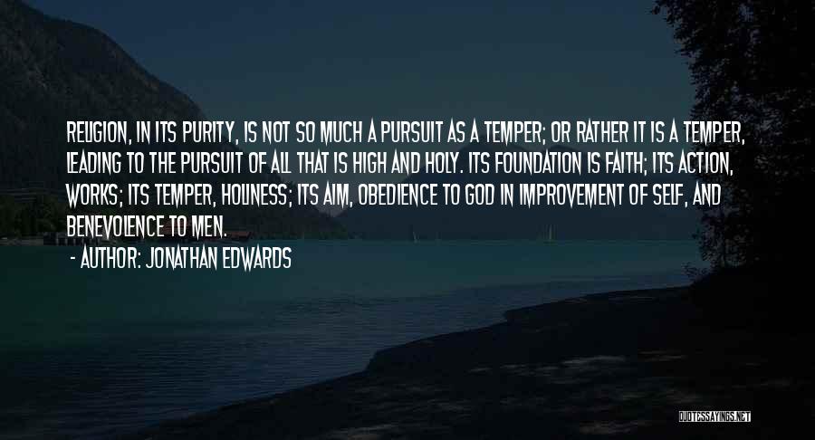 Jonathan Edwards Quotes: Religion, In Its Purity, Is Not So Much A Pursuit As A Temper; Or Rather It Is A Temper, Leading