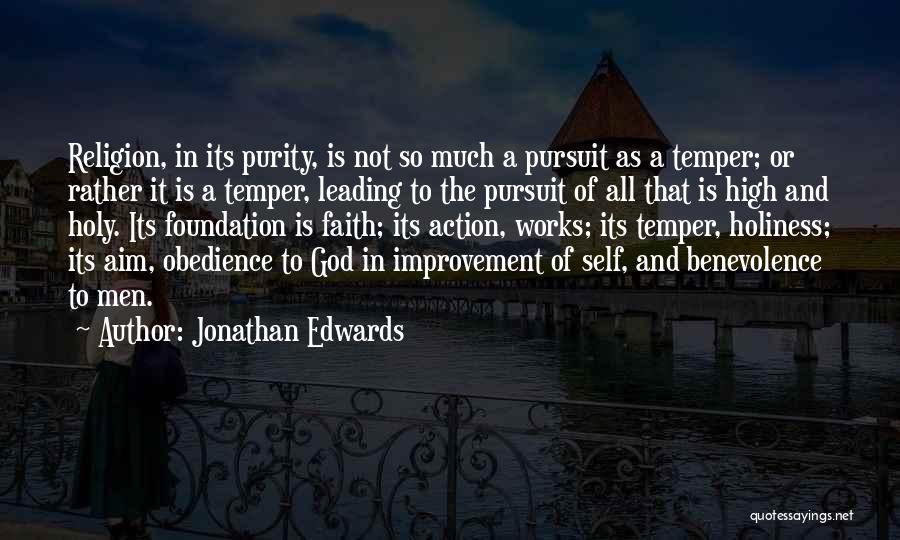 Jonathan Edwards Quotes: Religion, In Its Purity, Is Not So Much A Pursuit As A Temper; Or Rather It Is A Temper, Leading