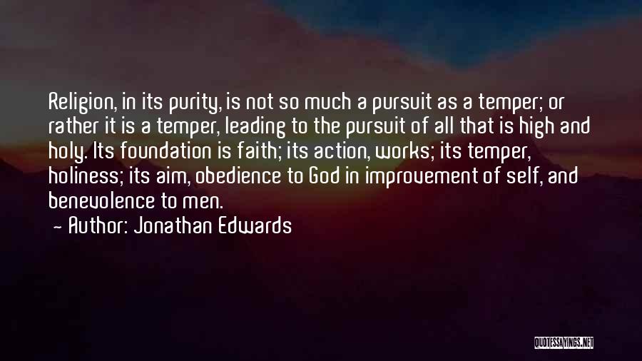 Jonathan Edwards Quotes: Religion, In Its Purity, Is Not So Much A Pursuit As A Temper; Or Rather It Is A Temper, Leading