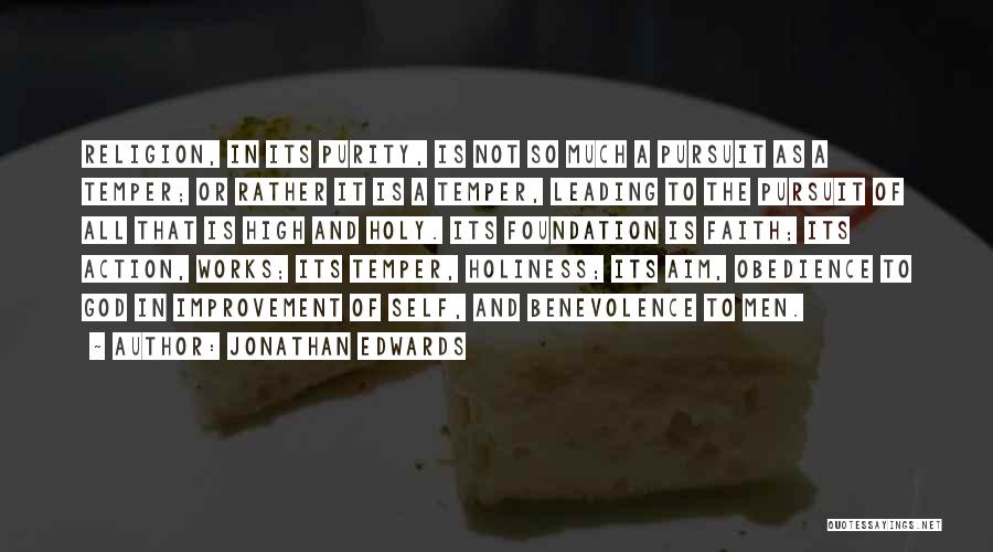 Jonathan Edwards Quotes: Religion, In Its Purity, Is Not So Much A Pursuit As A Temper; Or Rather It Is A Temper, Leading