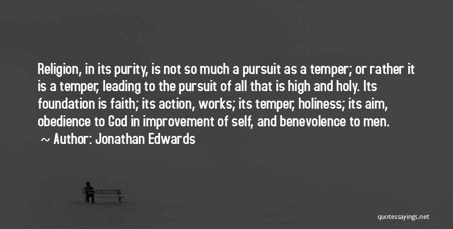 Jonathan Edwards Quotes: Religion, In Its Purity, Is Not So Much A Pursuit As A Temper; Or Rather It Is A Temper, Leading