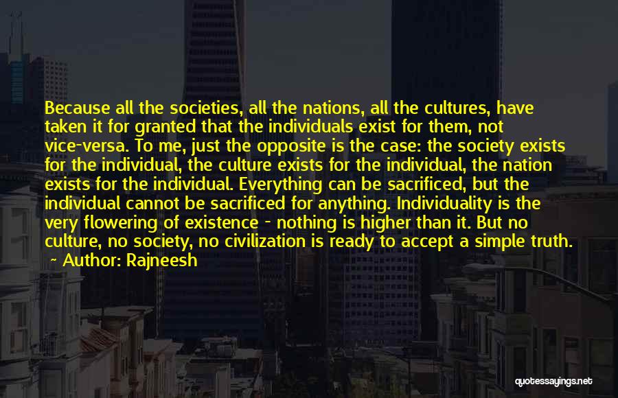 Rajneesh Quotes: Because All The Societies, All The Nations, All The Cultures, Have Taken It For Granted That The Individuals Exist For