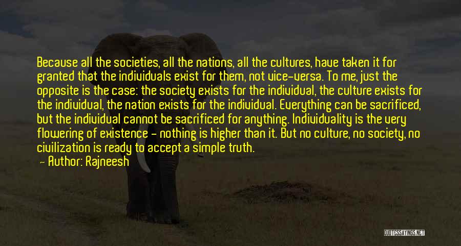 Rajneesh Quotes: Because All The Societies, All The Nations, All The Cultures, Have Taken It For Granted That The Individuals Exist For