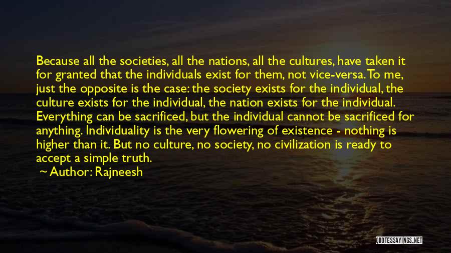 Rajneesh Quotes: Because All The Societies, All The Nations, All The Cultures, Have Taken It For Granted That The Individuals Exist For