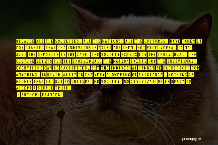 Rajneesh Quotes: Because All The Societies, All The Nations, All The Cultures, Have Taken It For Granted That The Individuals Exist For