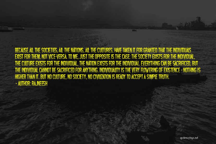 Rajneesh Quotes: Because All The Societies, All The Nations, All The Cultures, Have Taken It For Granted That The Individuals Exist For