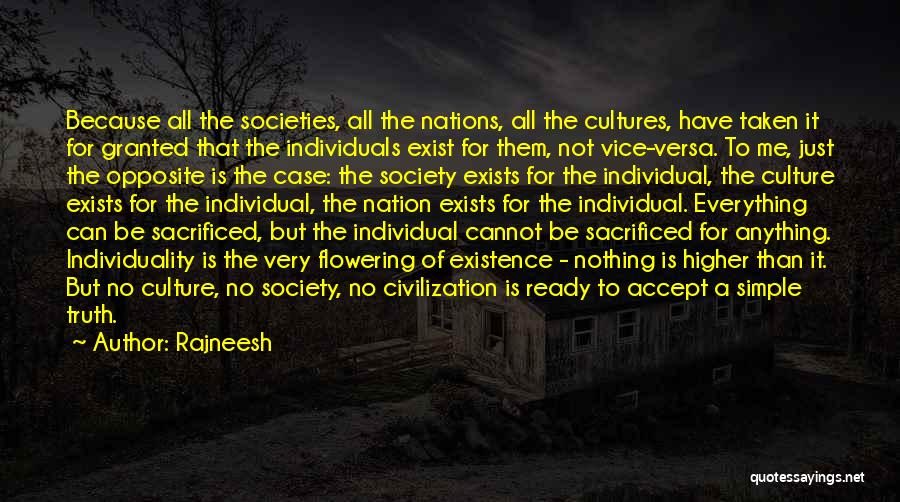 Rajneesh Quotes: Because All The Societies, All The Nations, All The Cultures, Have Taken It For Granted That The Individuals Exist For