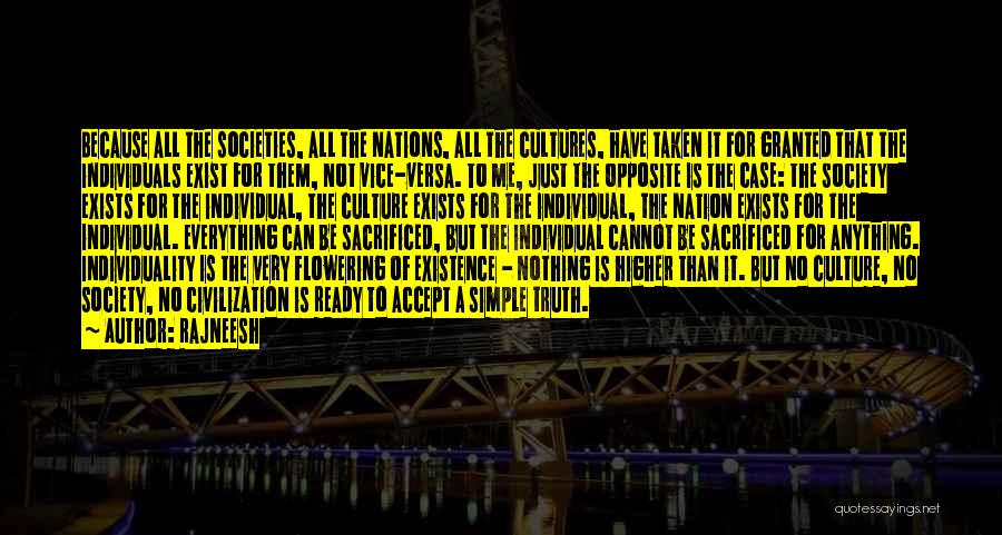 Rajneesh Quotes: Because All The Societies, All The Nations, All The Cultures, Have Taken It For Granted That The Individuals Exist For