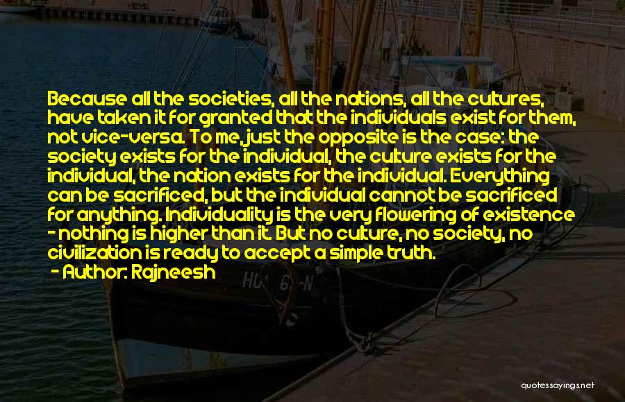 Rajneesh Quotes: Because All The Societies, All The Nations, All The Cultures, Have Taken It For Granted That The Individuals Exist For