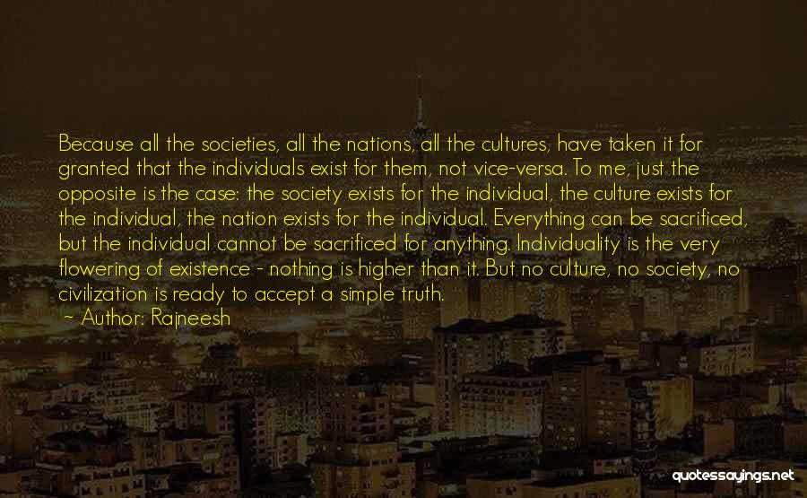 Rajneesh Quotes: Because All The Societies, All The Nations, All The Cultures, Have Taken It For Granted That The Individuals Exist For