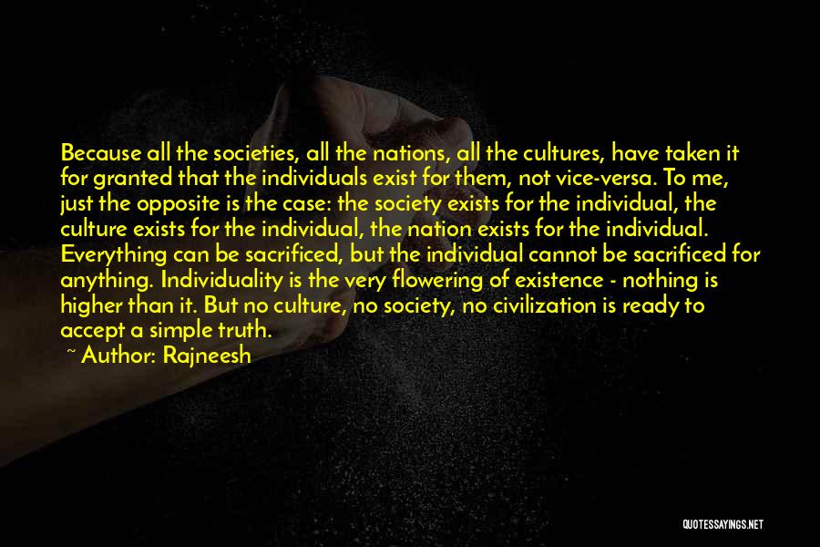 Rajneesh Quotes: Because All The Societies, All The Nations, All The Cultures, Have Taken It For Granted That The Individuals Exist For