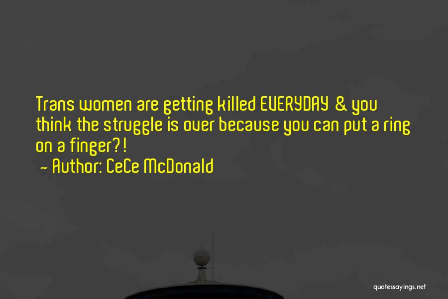 CeCe McDonald Quotes: Trans Women Are Getting Killed Everyday & You Think The Struggle Is Over Because You Can Put A Ring On