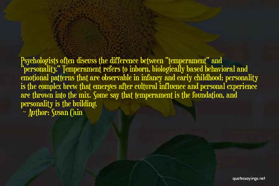 Susan Cain Quotes: Psychologists Often Discuss The Difference Between Temperament And Personality. Temperament Refers To Inborn, Biologically Based Behavioral And Emotional Patterns That