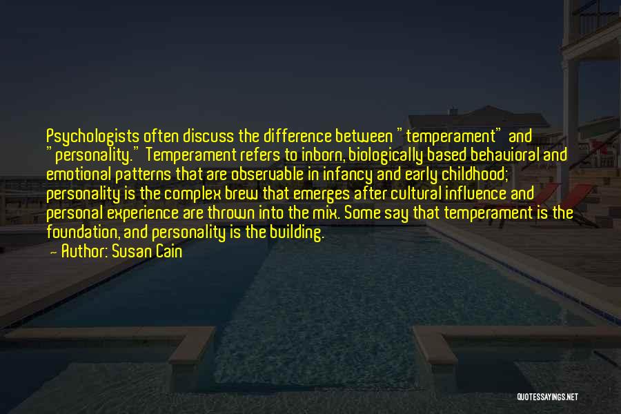 Susan Cain Quotes: Psychologists Often Discuss The Difference Between Temperament And Personality. Temperament Refers To Inborn, Biologically Based Behavioral And Emotional Patterns That