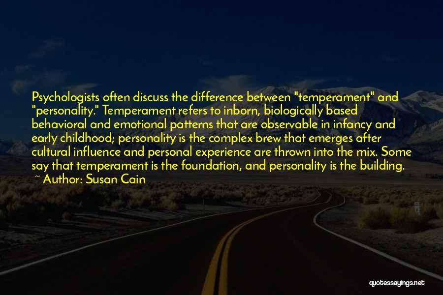 Susan Cain Quotes: Psychologists Often Discuss The Difference Between Temperament And Personality. Temperament Refers To Inborn, Biologically Based Behavioral And Emotional Patterns That