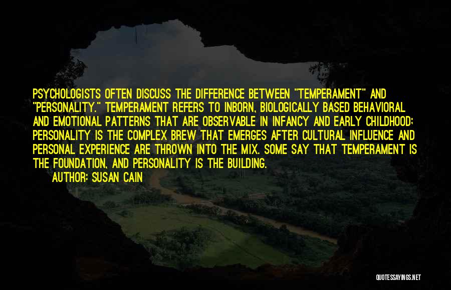 Susan Cain Quotes: Psychologists Often Discuss The Difference Between Temperament And Personality. Temperament Refers To Inborn, Biologically Based Behavioral And Emotional Patterns That