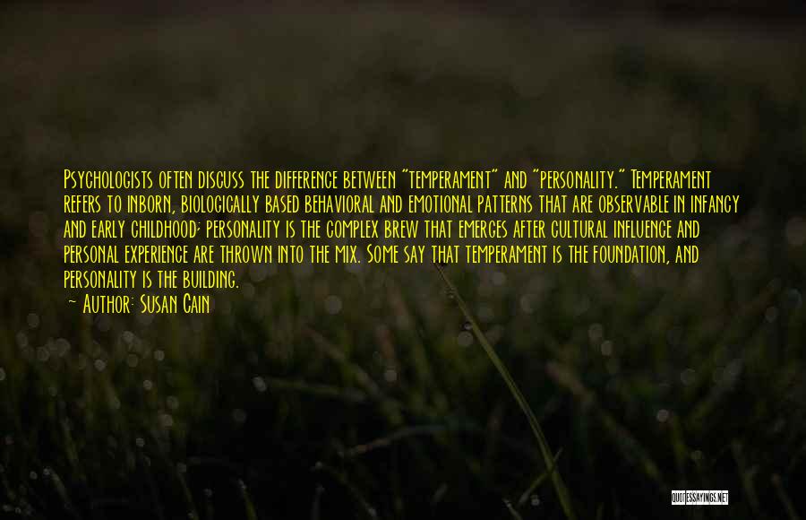 Susan Cain Quotes: Psychologists Often Discuss The Difference Between Temperament And Personality. Temperament Refers To Inborn, Biologically Based Behavioral And Emotional Patterns That