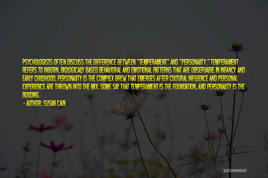 Susan Cain Quotes: Psychologists Often Discuss The Difference Between Temperament And Personality. Temperament Refers To Inborn, Biologically Based Behavioral And Emotional Patterns That