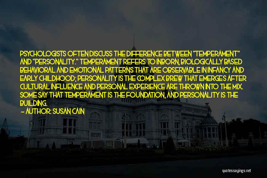 Susan Cain Quotes: Psychologists Often Discuss The Difference Between Temperament And Personality. Temperament Refers To Inborn, Biologically Based Behavioral And Emotional Patterns That