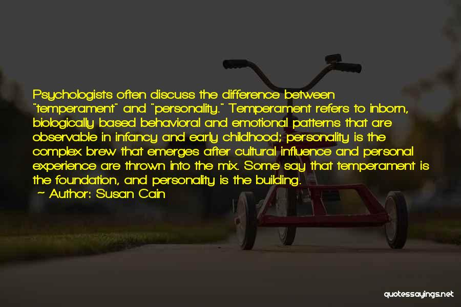 Susan Cain Quotes: Psychologists Often Discuss The Difference Between Temperament And Personality. Temperament Refers To Inborn, Biologically Based Behavioral And Emotional Patterns That