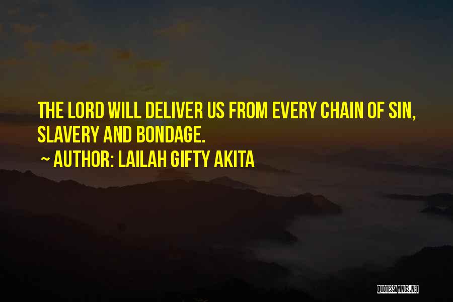 Lailah Gifty Akita Quotes: The Lord Will Deliver Us From Every Chain Of Sin, Slavery And Bondage.