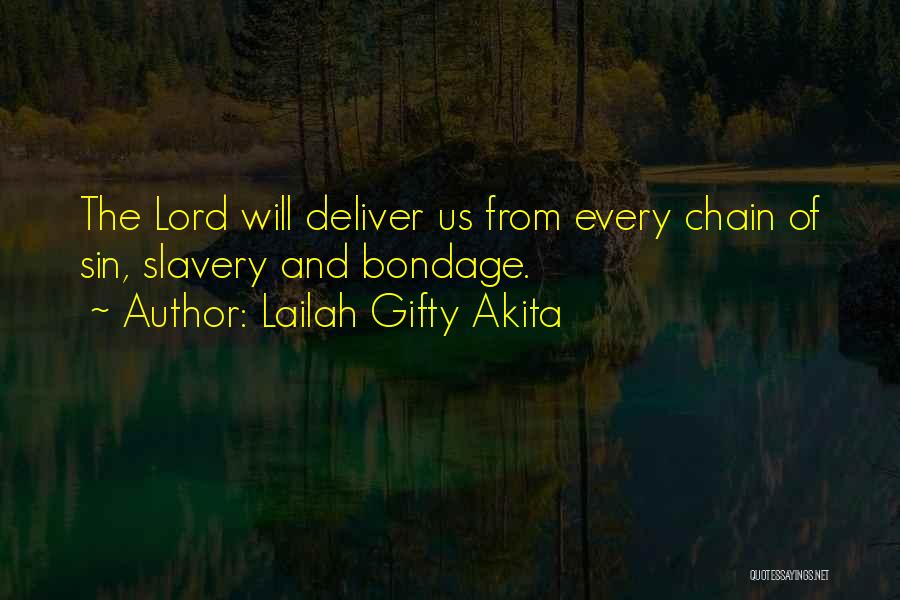 Lailah Gifty Akita Quotes: The Lord Will Deliver Us From Every Chain Of Sin, Slavery And Bondage.