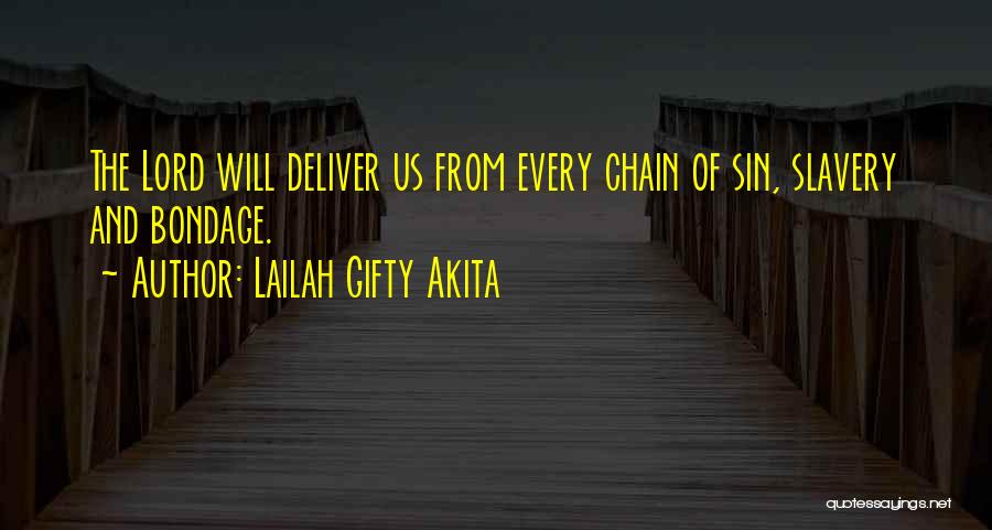 Lailah Gifty Akita Quotes: The Lord Will Deliver Us From Every Chain Of Sin, Slavery And Bondage.