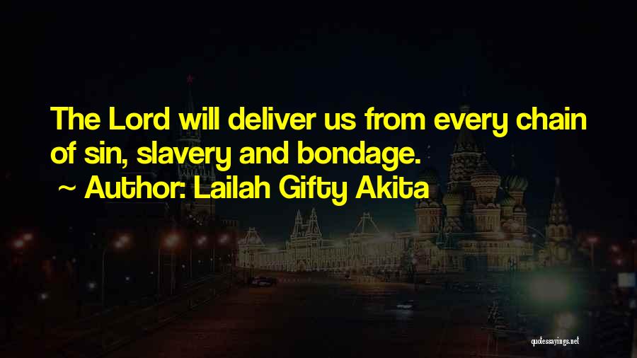 Lailah Gifty Akita Quotes: The Lord Will Deliver Us From Every Chain Of Sin, Slavery And Bondage.