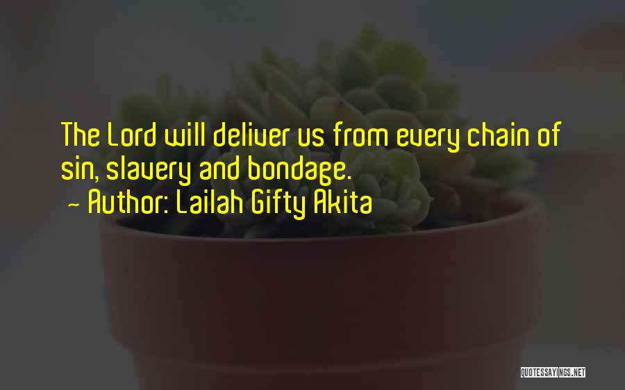 Lailah Gifty Akita Quotes: The Lord Will Deliver Us From Every Chain Of Sin, Slavery And Bondage.