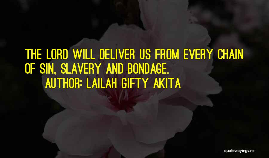 Lailah Gifty Akita Quotes: The Lord Will Deliver Us From Every Chain Of Sin, Slavery And Bondage.