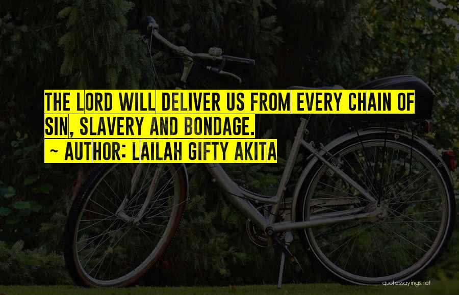 Lailah Gifty Akita Quotes: The Lord Will Deliver Us From Every Chain Of Sin, Slavery And Bondage.