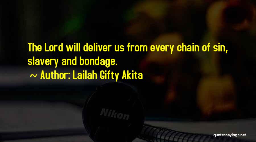 Lailah Gifty Akita Quotes: The Lord Will Deliver Us From Every Chain Of Sin, Slavery And Bondage.