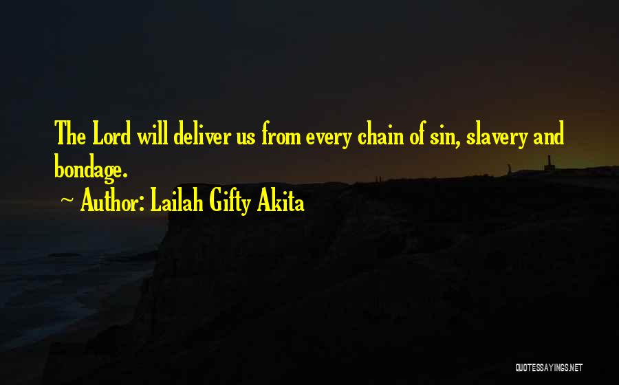 Lailah Gifty Akita Quotes: The Lord Will Deliver Us From Every Chain Of Sin, Slavery And Bondage.